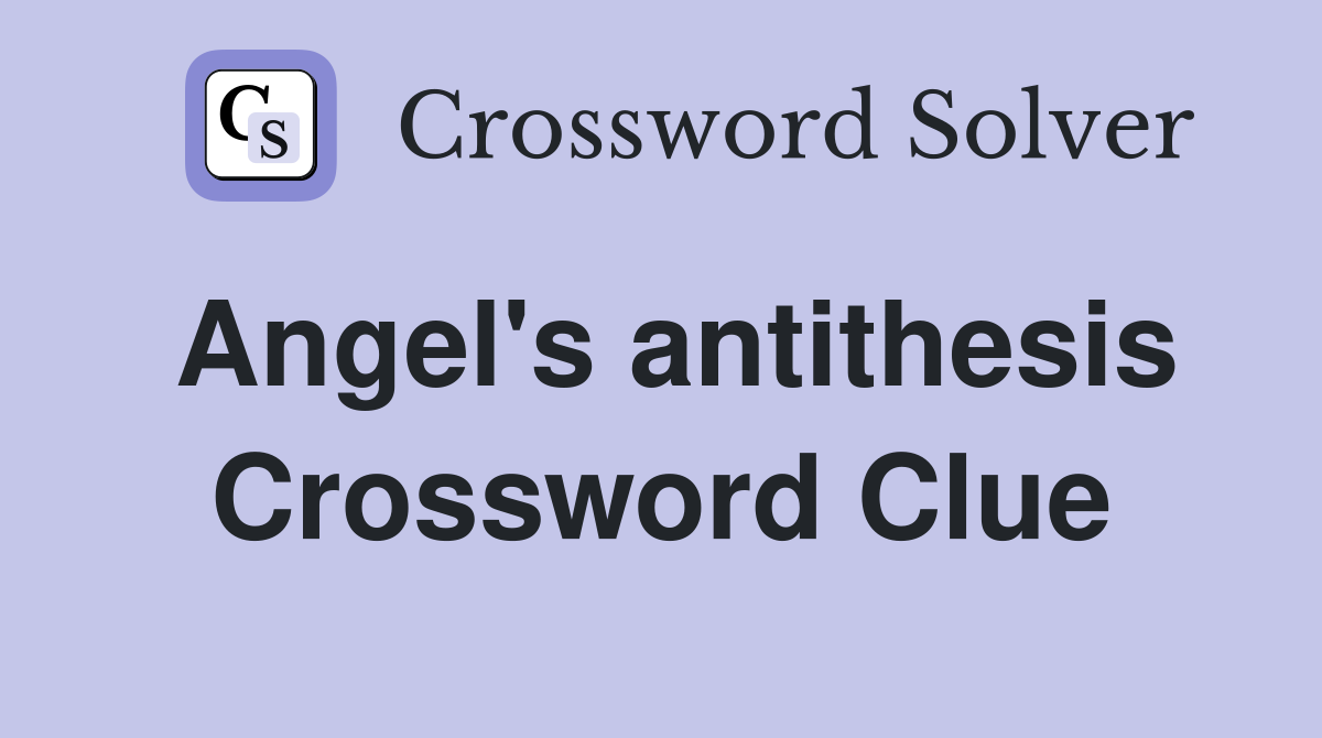 Angel's antithesis Crossword Clue