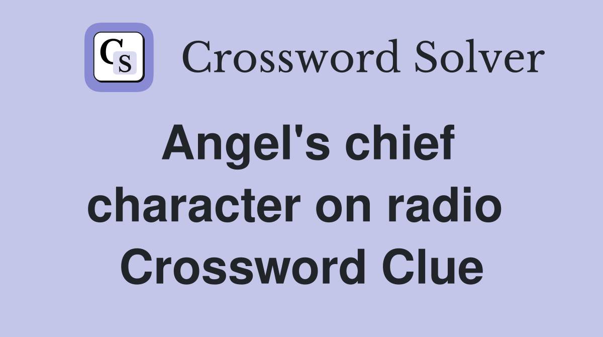Angel's chief character on radio  Crossword Clue