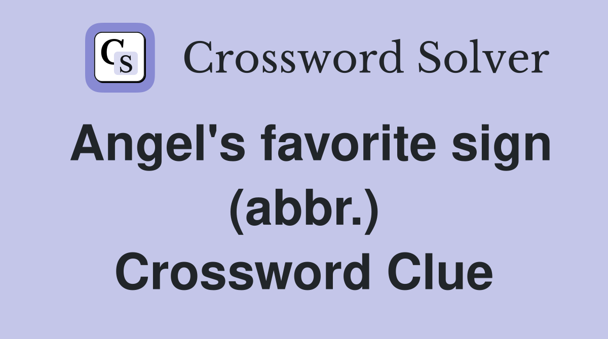 Angel's favorite sign (abbr.) Crossword Clue