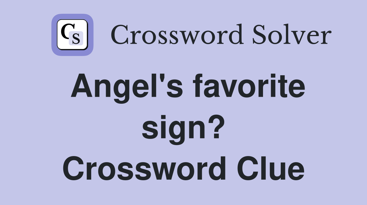 Angel's favorite sign? Crossword Clue