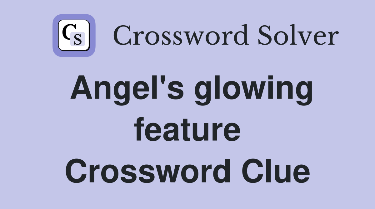 Angel's glowing feature Crossword Clue