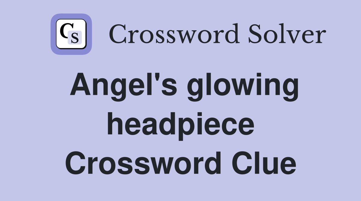 Angel's glowing headpiece Crossword Clue