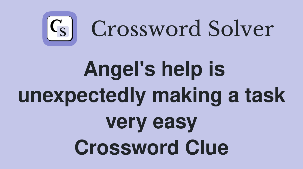 Angel's help is unexpectedly making a task very easy Crossword Clue
