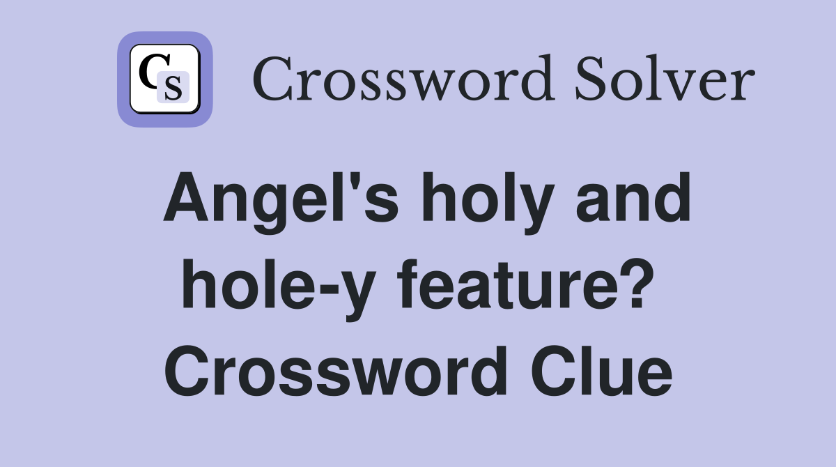 Angel's holy and hole-y feature? Crossword Clue