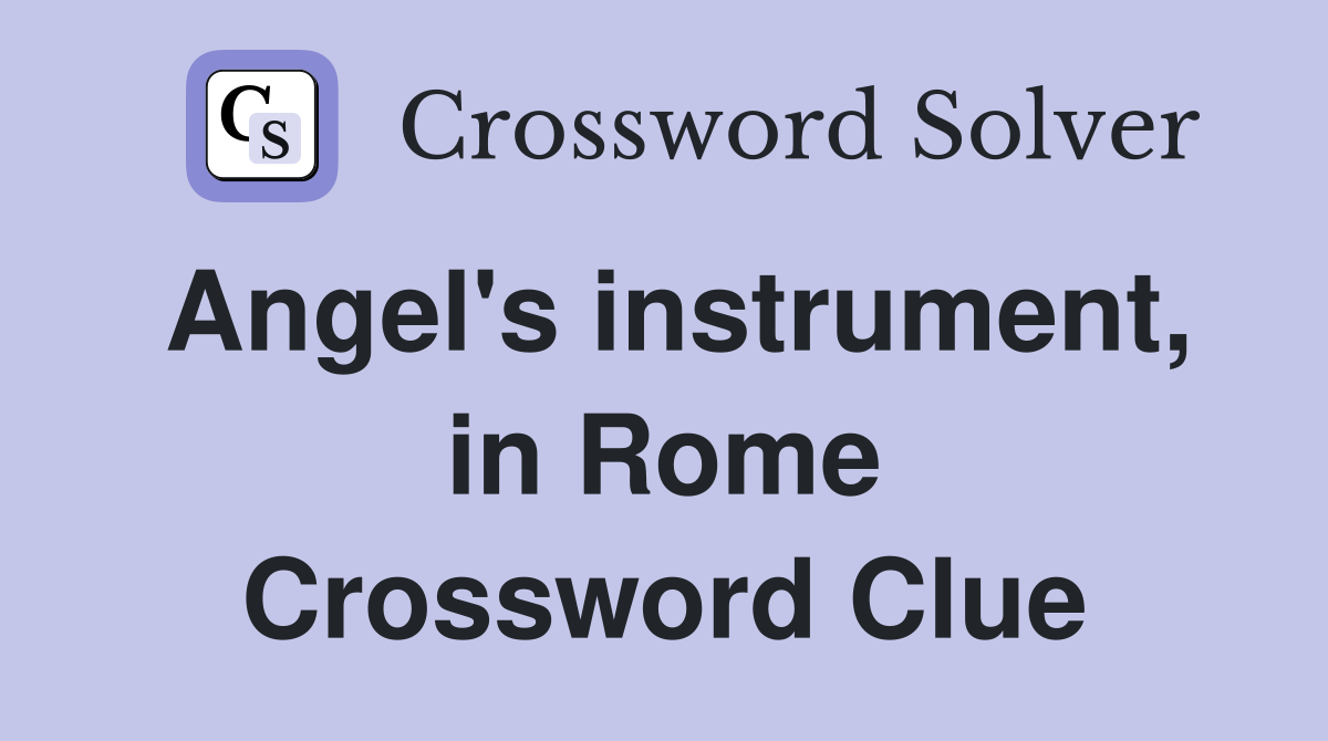Angel's instrument, in Rome Crossword Clue