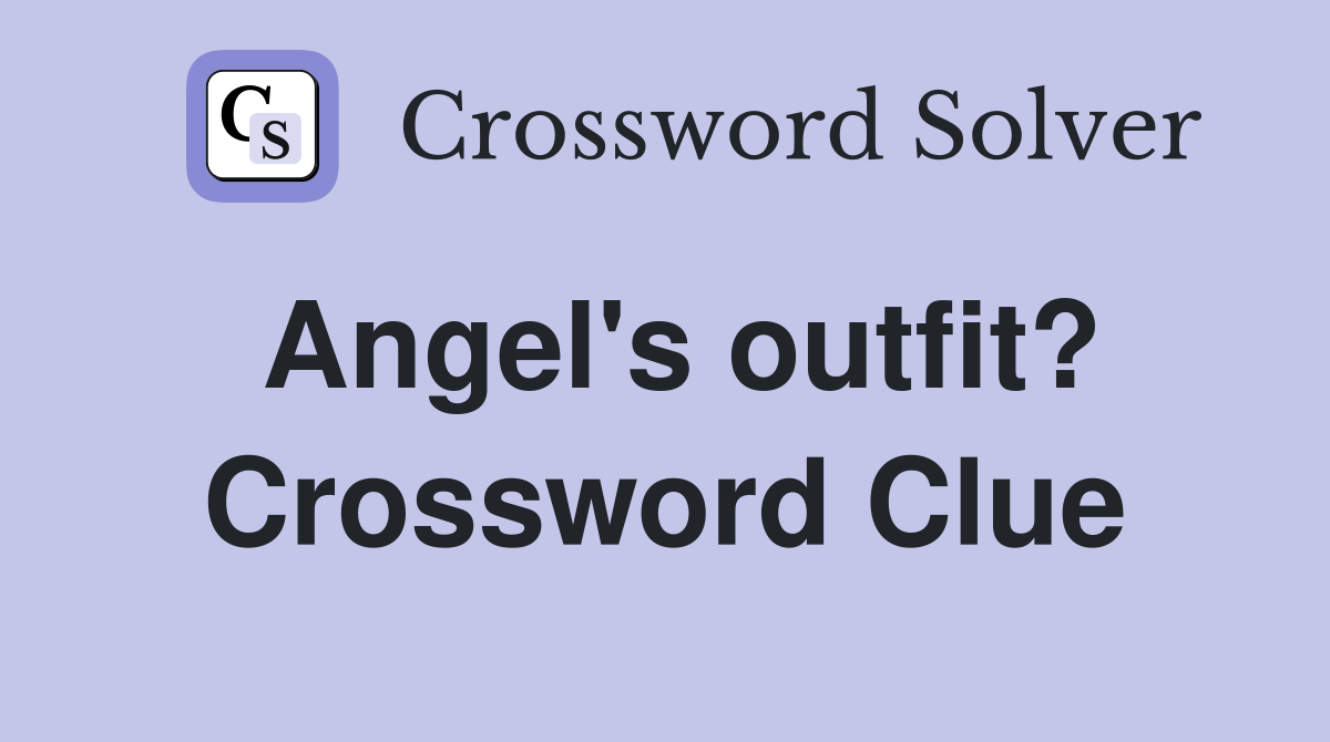 Angel's outfit? Crossword Clue