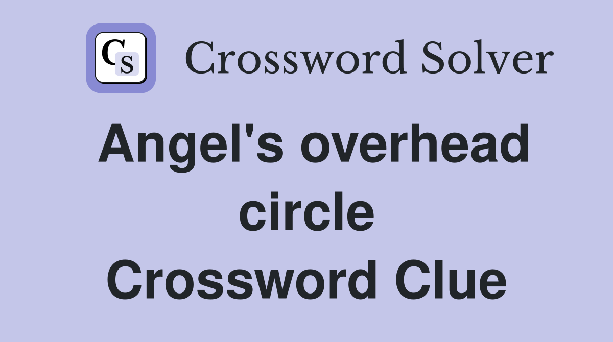 Angel's overhead circle Crossword Clue