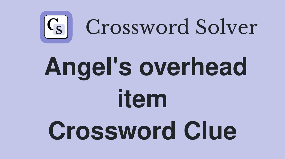 Angel's overhead item Crossword Clue