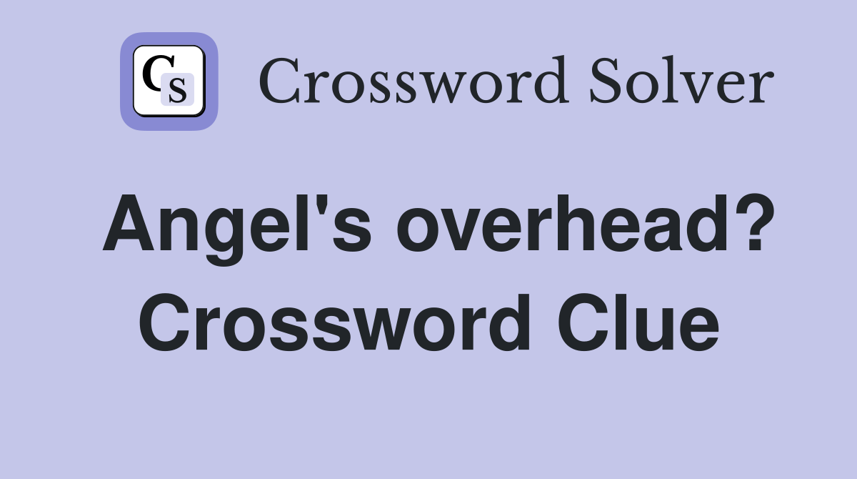 Angel's overhead? Crossword Clue