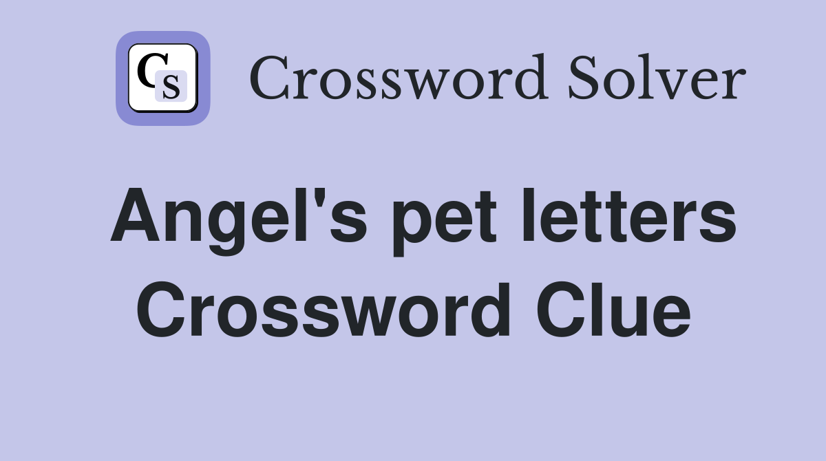 Angel's pet letters Crossword Clue