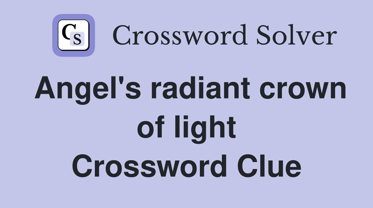 Angel's radiant crown of light Crossword Clue