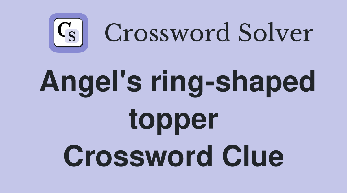 Angel's ring-shaped topper Crossword Clue