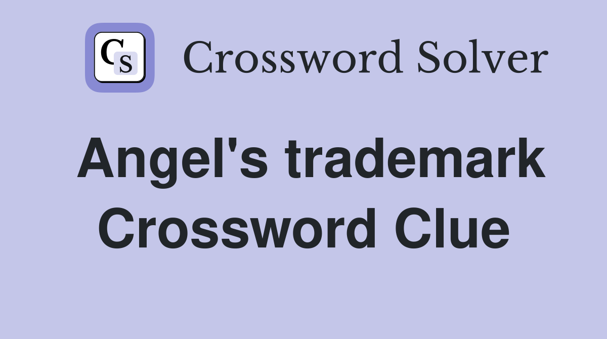 Angel's trademark Crossword Clue