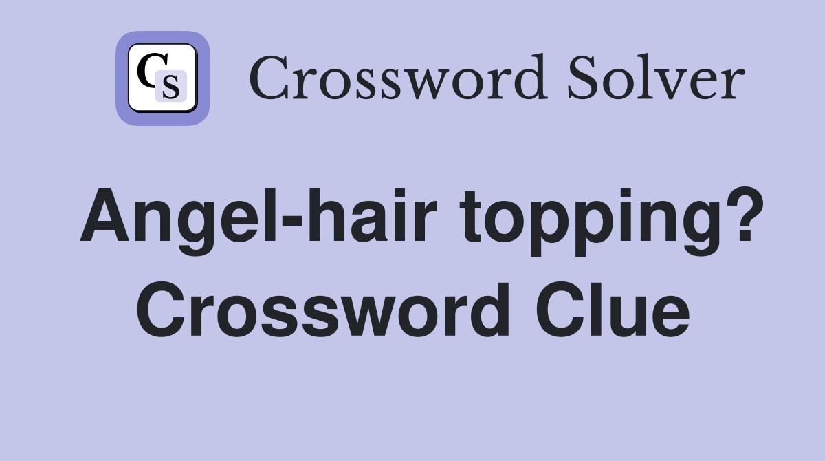 Angel-hair topping? Crossword Clue