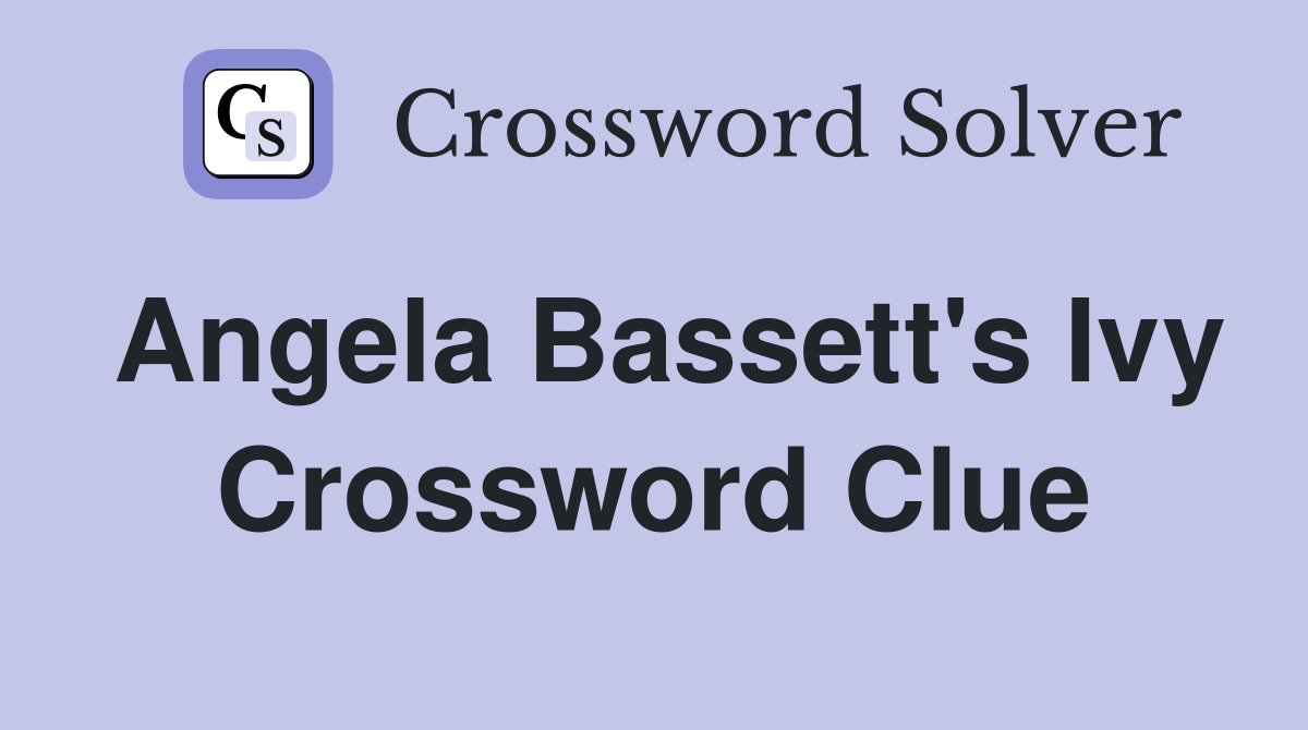 Angela Bassett's Ivy Crossword Clue