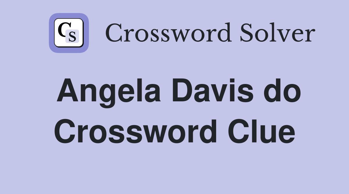 Angela Davis do Crossword Clue
