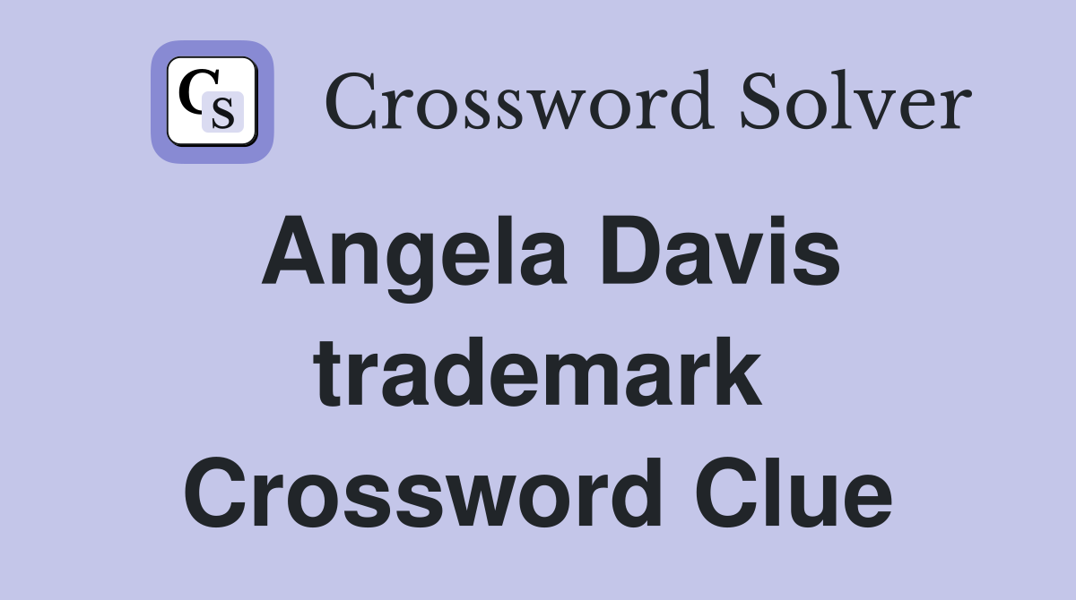 Angela Davis trademark Crossword Clue