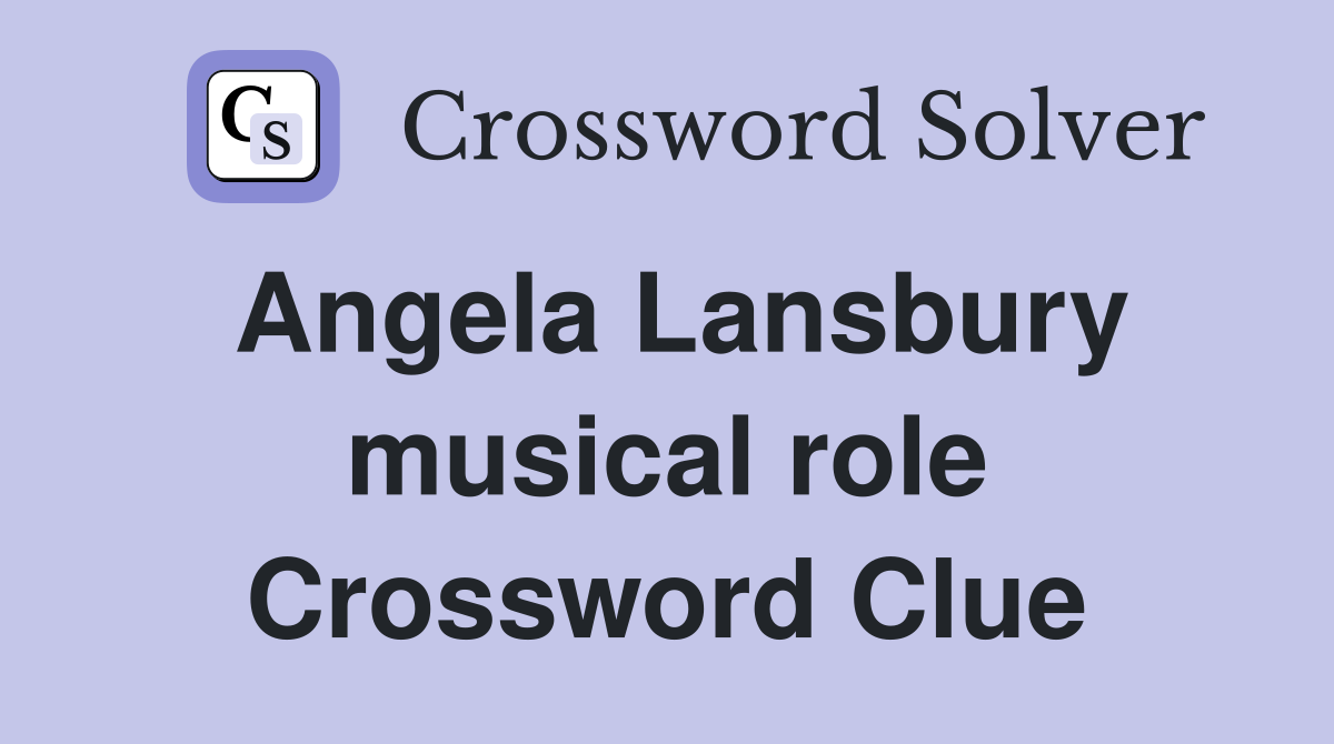 Angela Lansbury musical role Crossword Clue