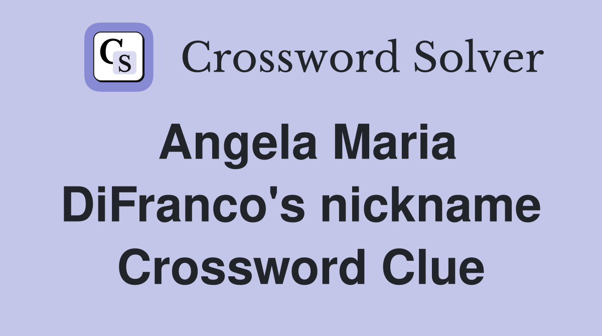 Angela Maria DiFranco's nickname Crossword Clue