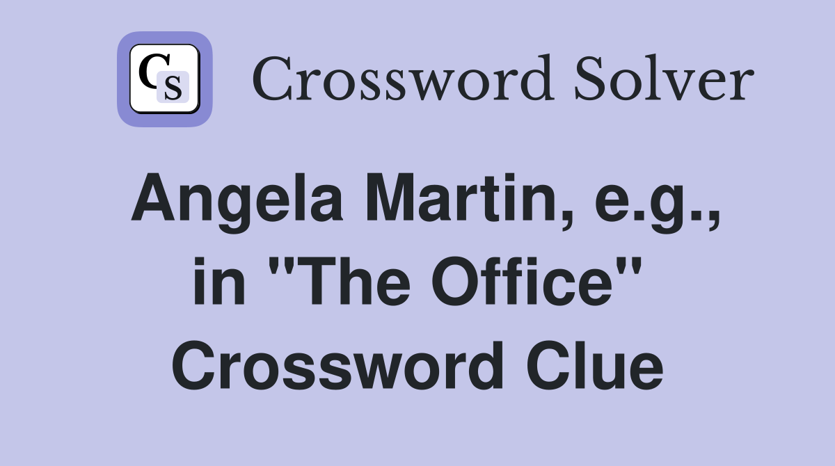 Angela Martin, e.g., in "The Office" Crossword Clue