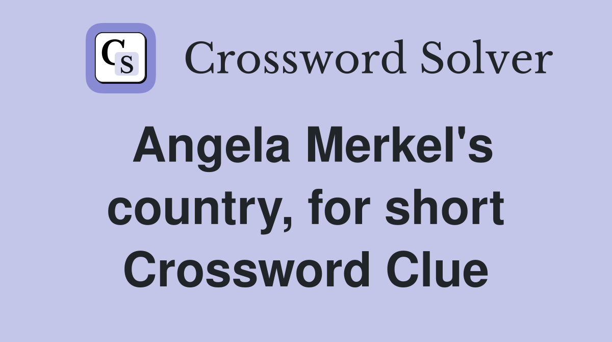 Angela Merkel's country, for short Crossword Clue