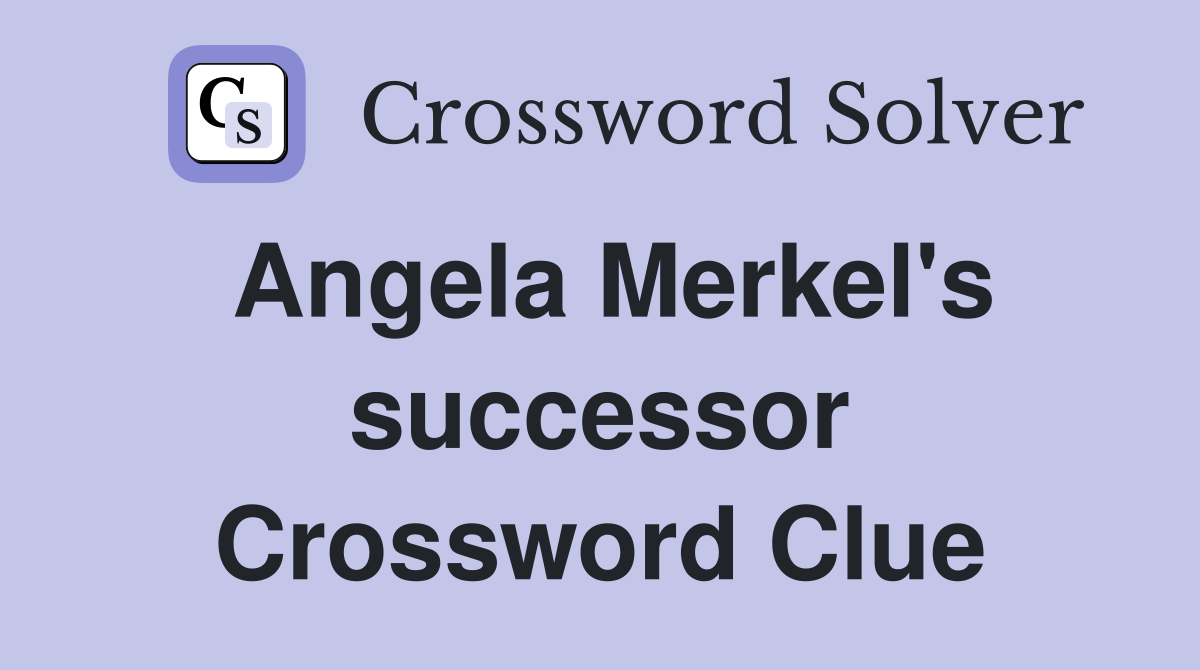 Angela Merkel's successor Crossword Clue