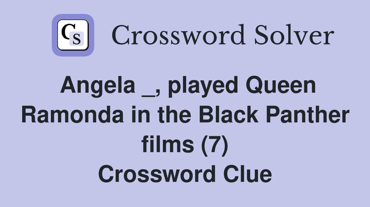 Angela _, played Queen Ramonda in the Black Panther films (7) Crossword Clue
