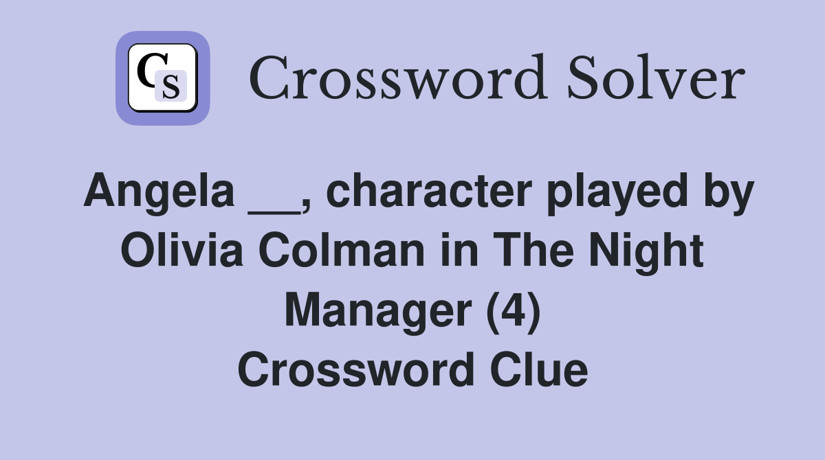Angela __, character played by Olivia Colman in The Night Manager (4) Crossword Clue