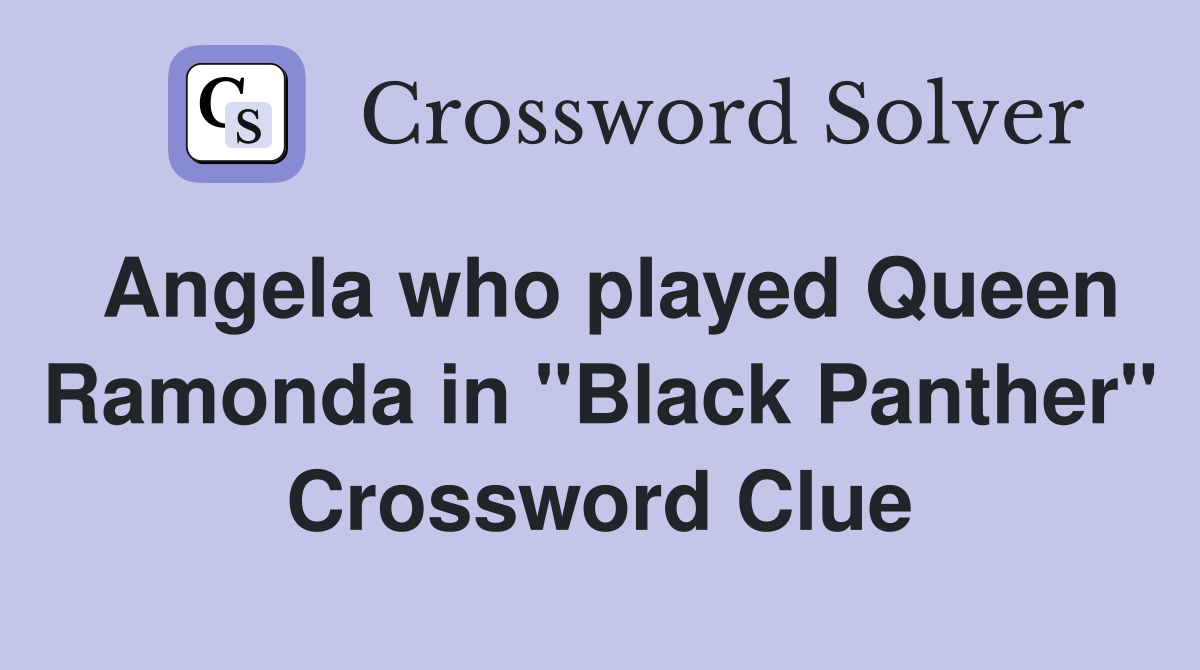 Angela who played Queen Ramonda in "Black Panther" Crossword Clue