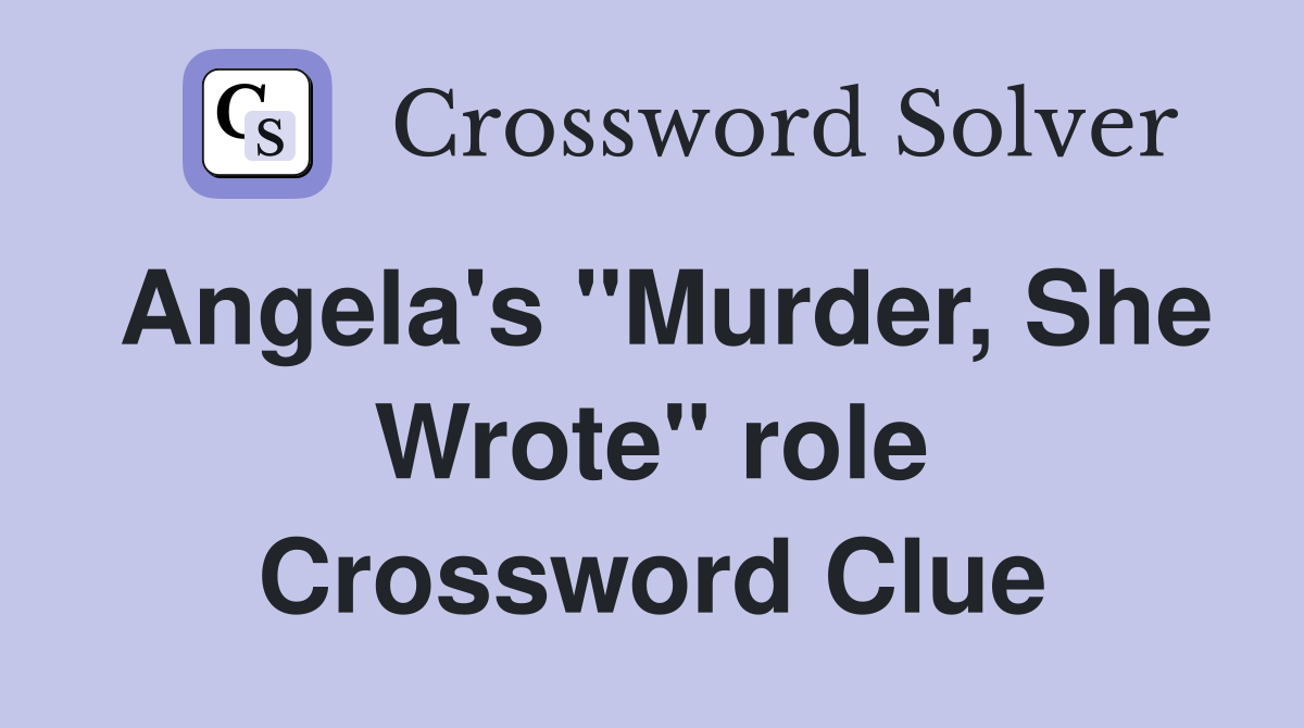 Angela's "Murder, She Wrote" role Crossword Clue