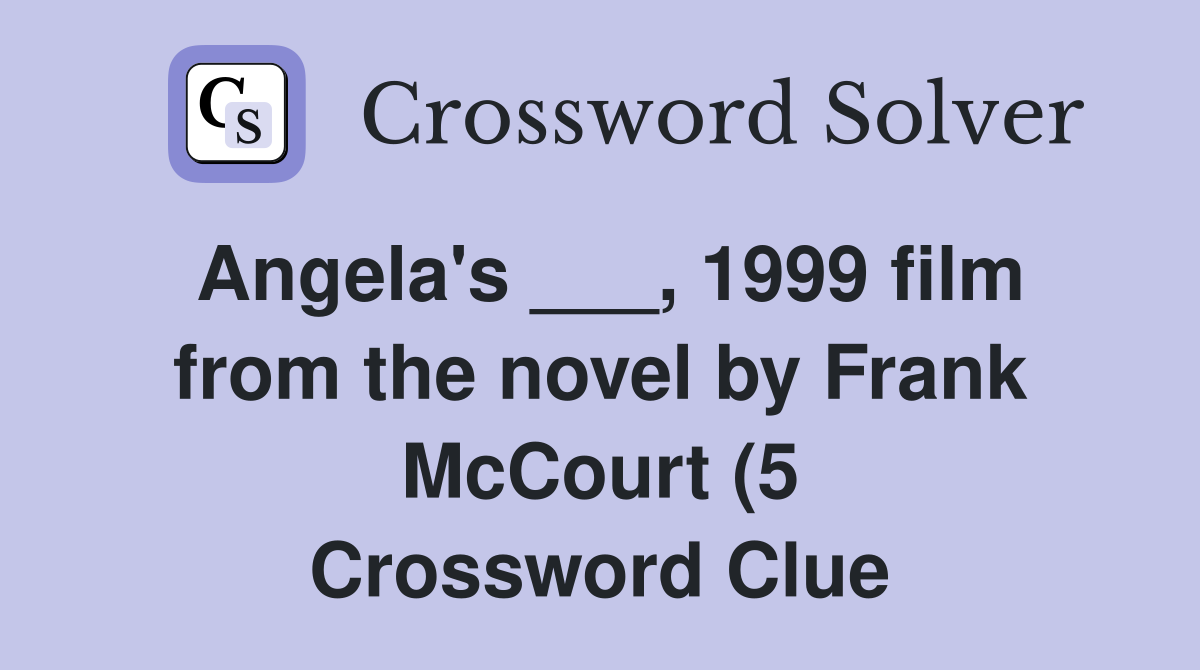 Angela #39 s 1999 film from the novel by Frank McCourt (5) Crossword Angela #39 s 1999 film from the novel by Frank McCourt (5) Crossword