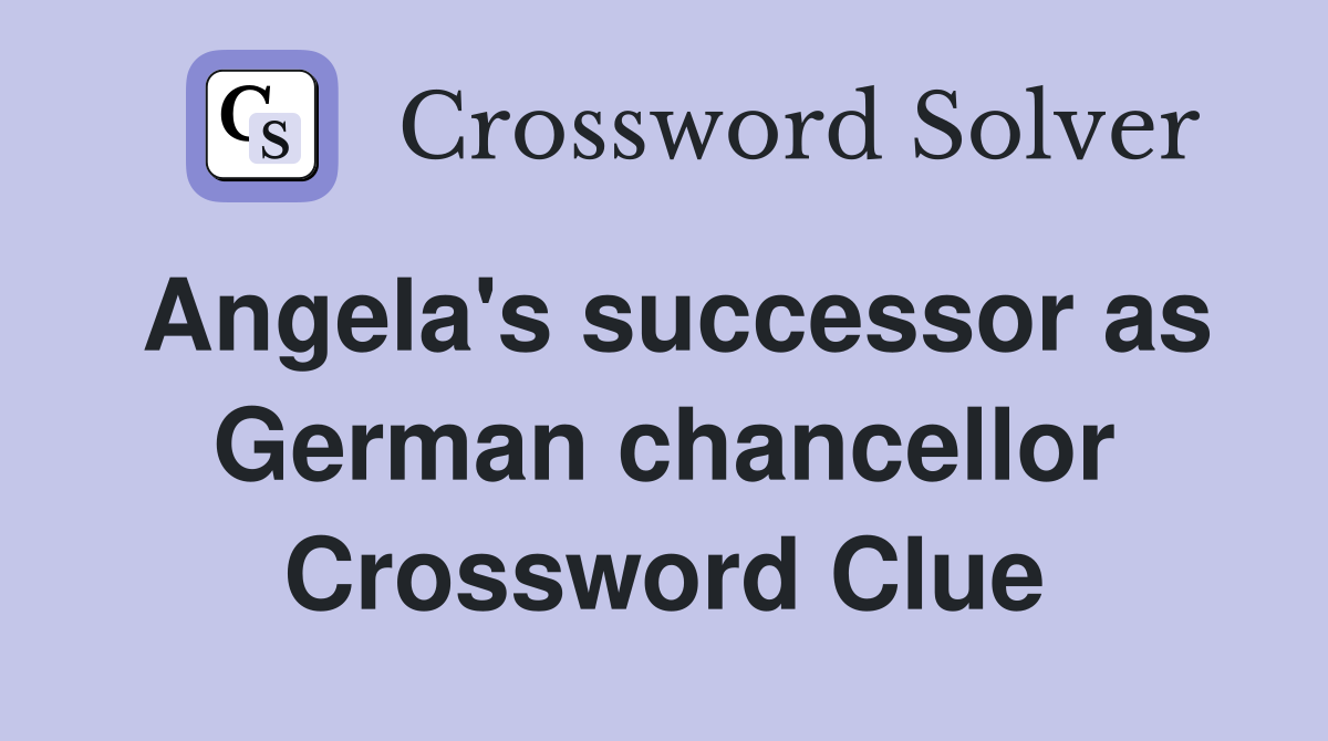 Angela's successor as German chancellor Crossword Clue