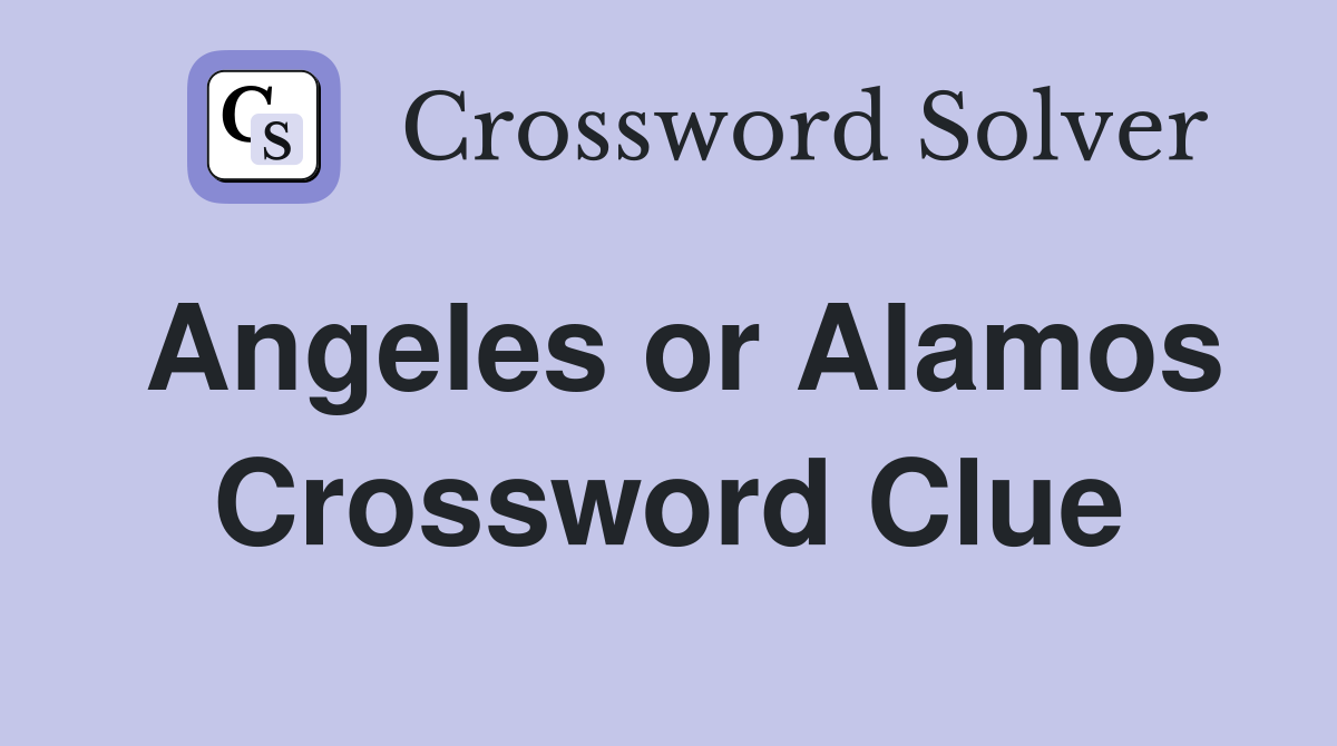 Angeles or Alamos Crossword Clue