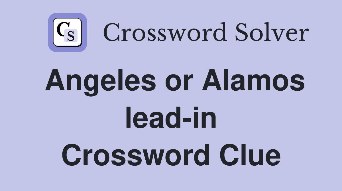 Angeles or Alamos lead-in Crossword Clue