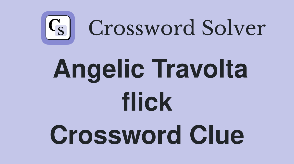 Angelic Travolta flick Crossword Clue