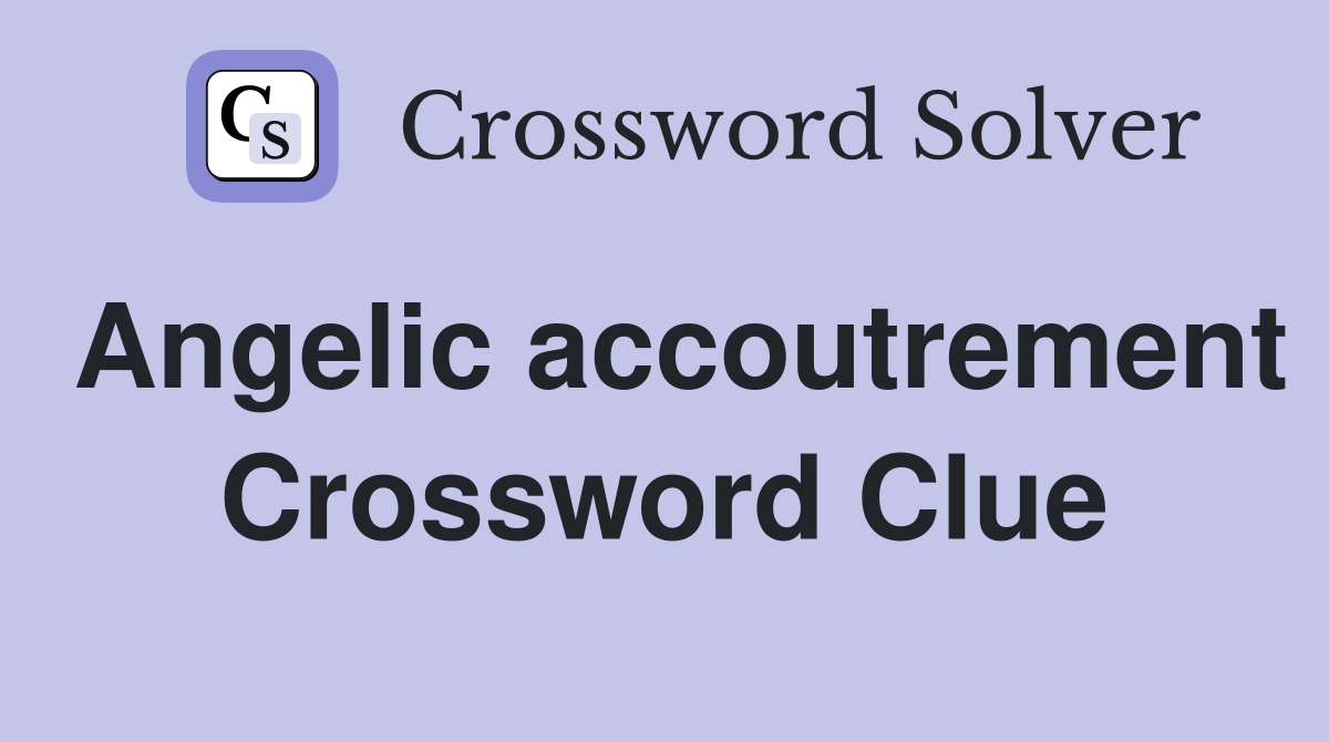 Angelic accoutrement Crossword Clue