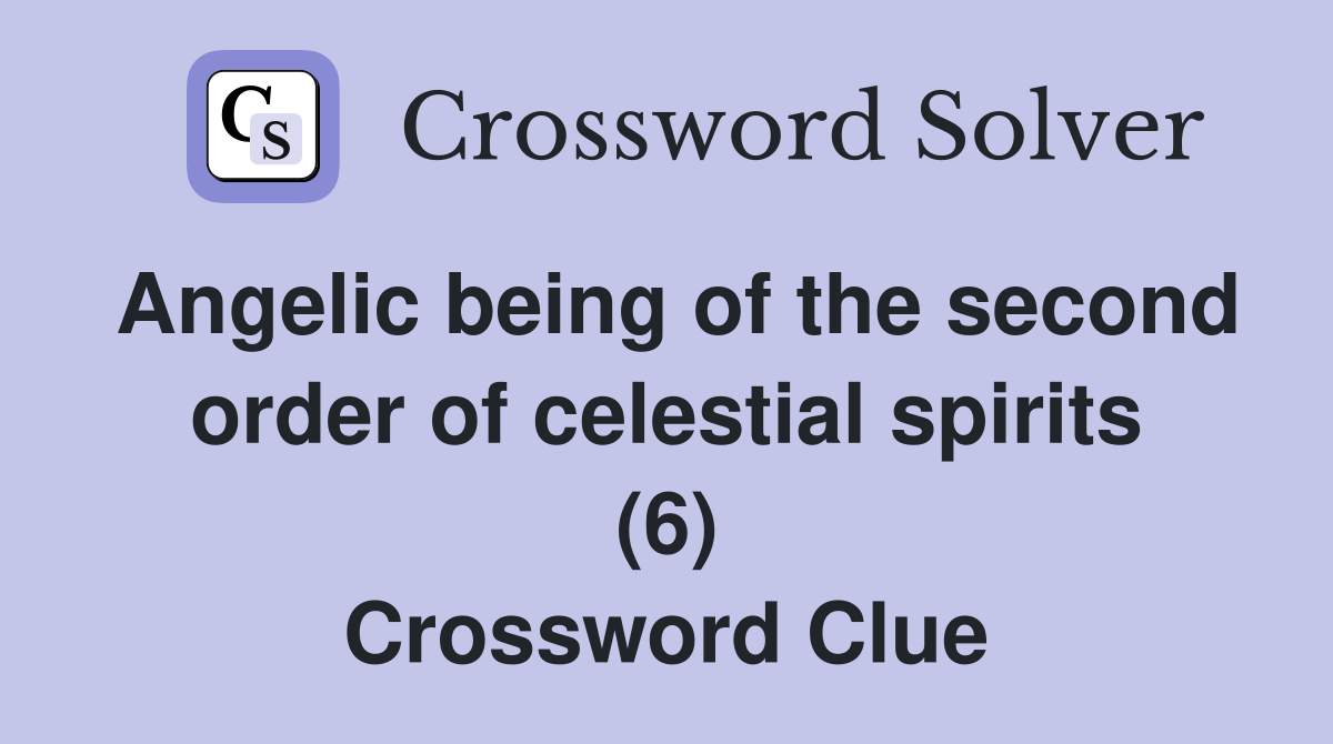 Angelic being of the second order of celestial spirits (6) Crossword Clue