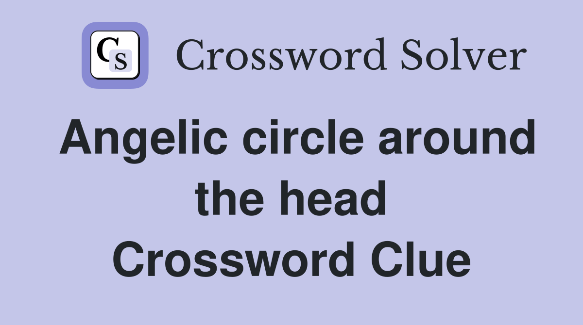 Angelic circle around the head Crossword Clue