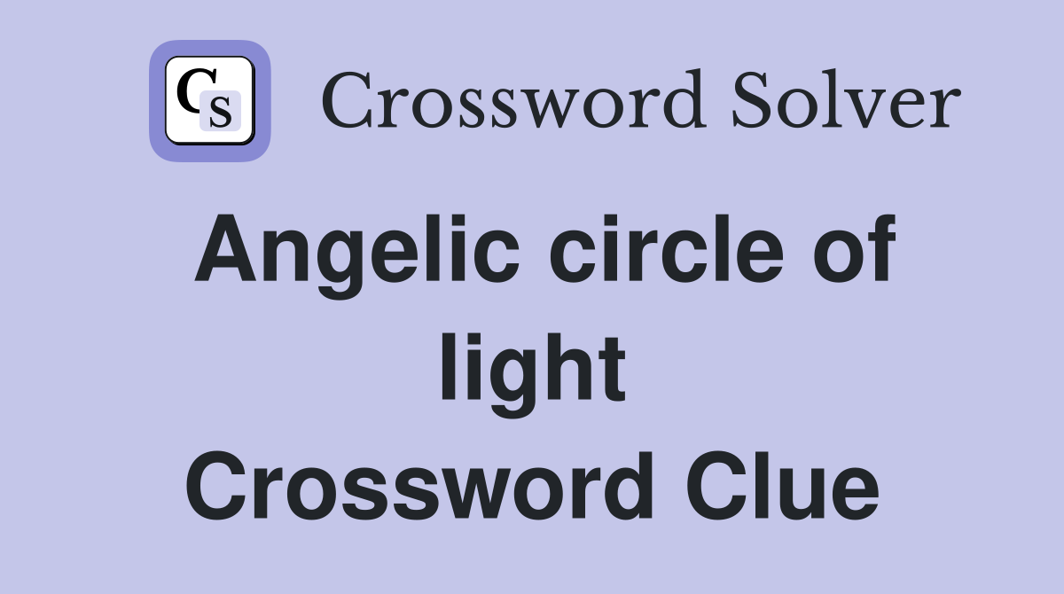 Angelic circle of light Crossword Clue