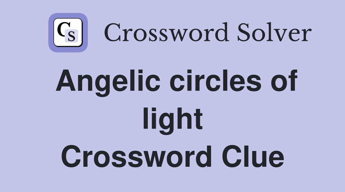 Angelic circles of light Crossword Clue