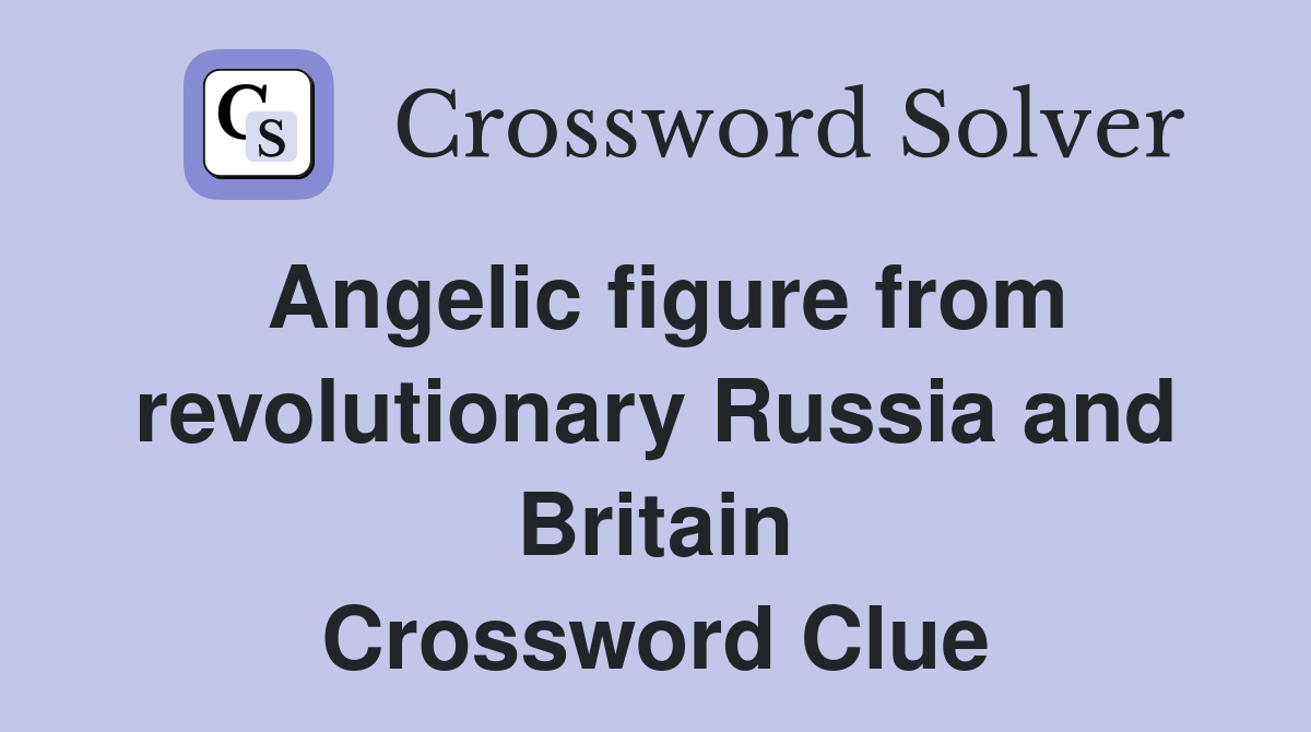 Angelic figure from revolutionary Russia and Britain Crossword Clue