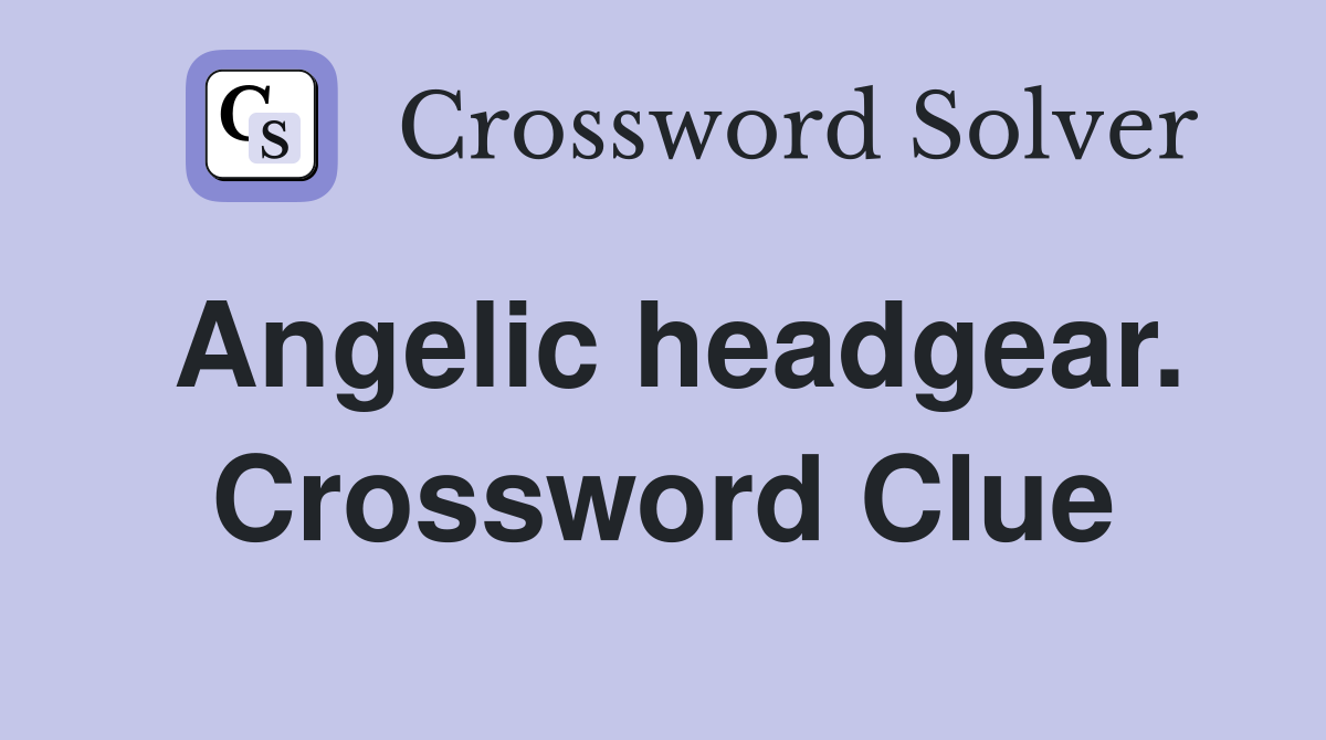 Angelic headgear. Crossword Clue