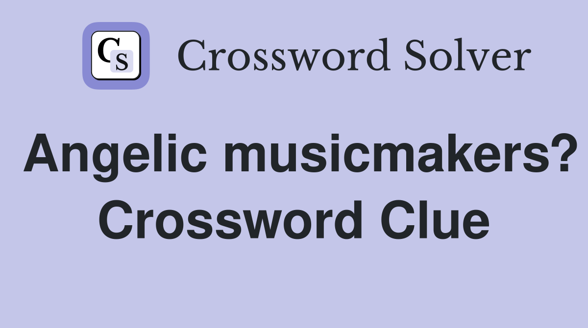 Angelic musicmakers? Crossword Clue