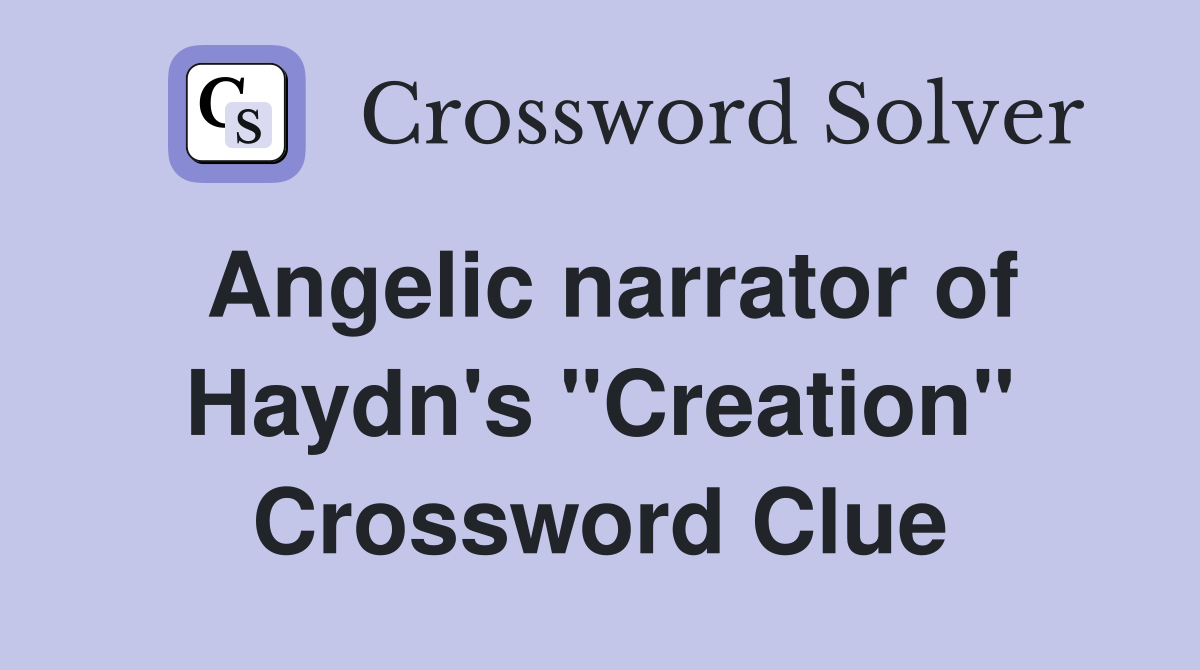 Angelic narrator of Haydn's "Creation" Crossword Clue