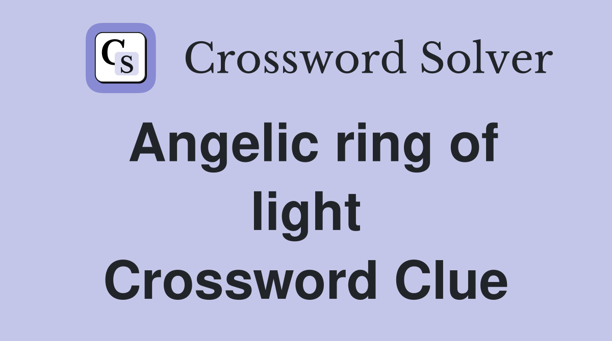 Angelic ring of light Crossword Clue