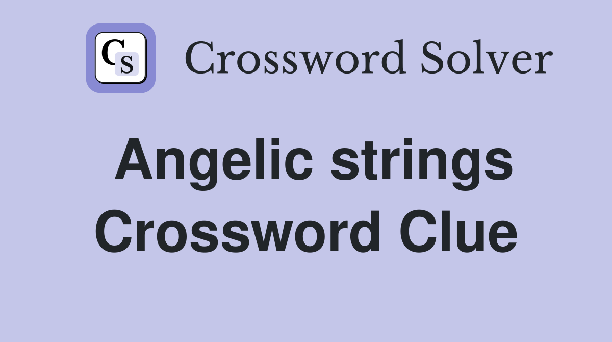 Angelic strings Crossword Clue