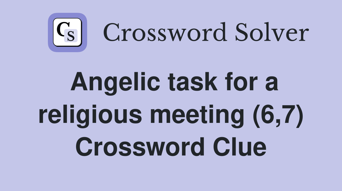 Angelic task for a religious meeting (6,7) Crossword Clue