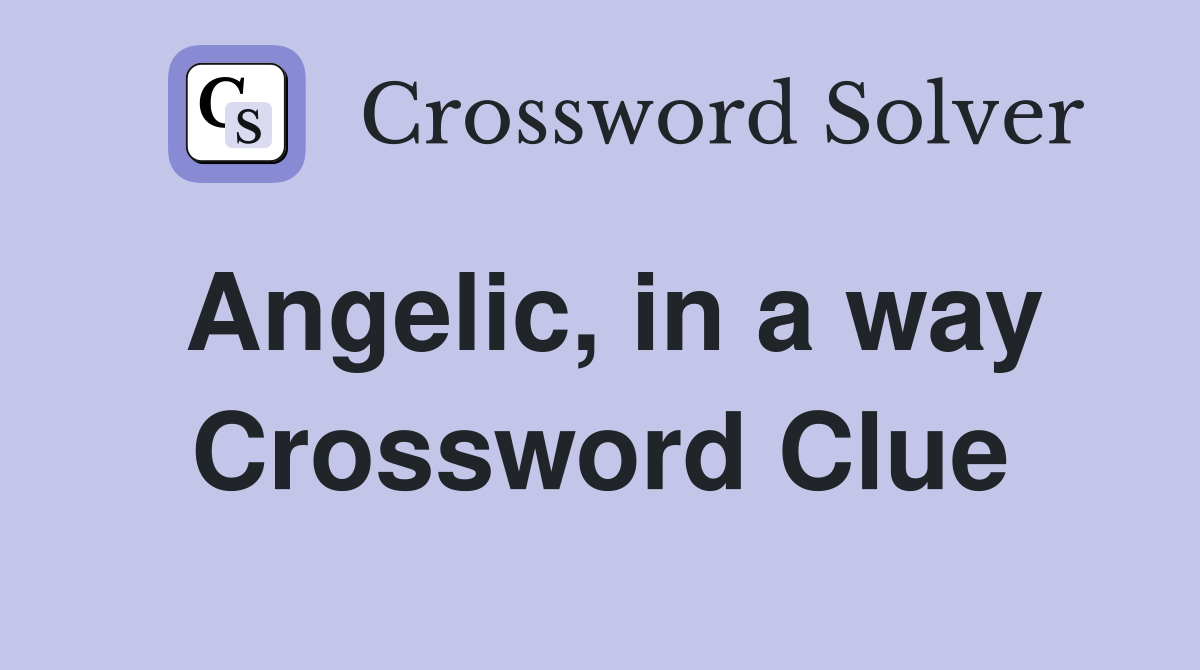 Angelic, in a way Crossword Clue