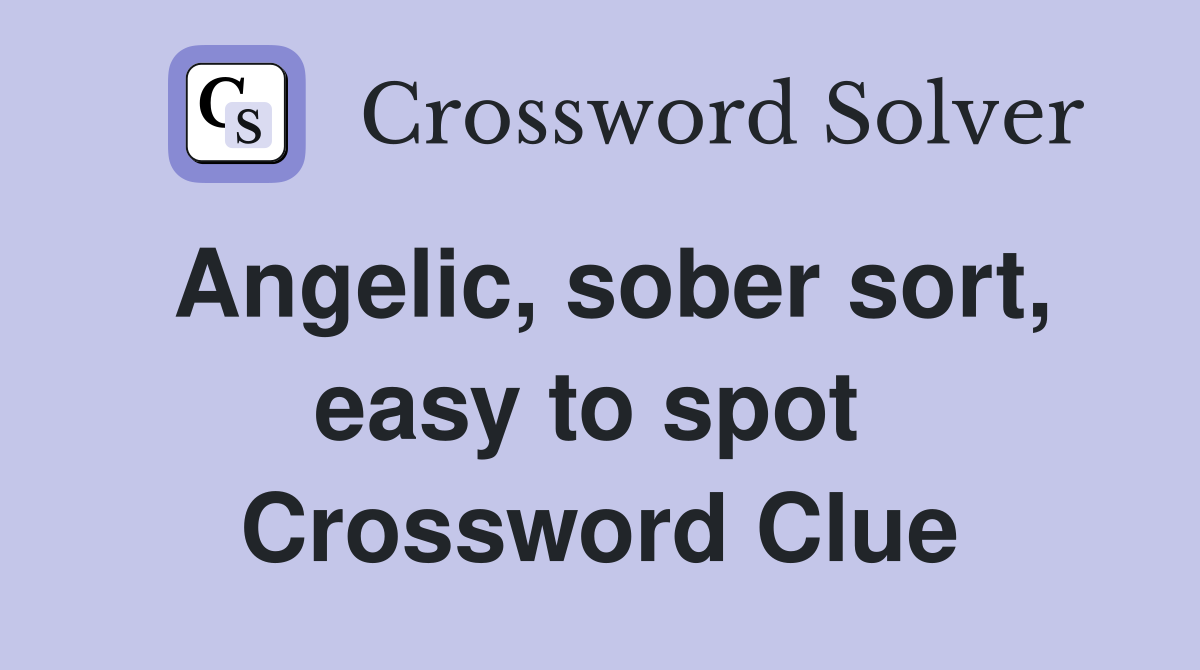 Angelic, sober sort, easy to spot  Crossword Clue
