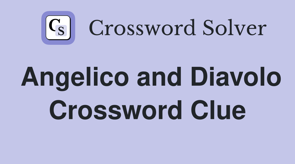 Angelico and Diavolo Crossword Clue